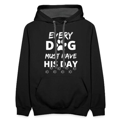 Every Dog Must Have His Day Funny Dog Owner Gift - Unisex Contrast Hoodie