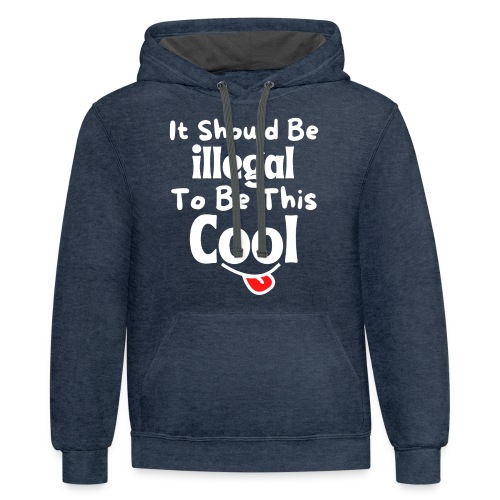It Should Be Illegal To Be This Cool Funny Smiling - Unisex Contrast Hoodie