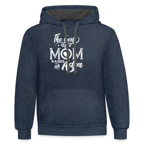 The Best Kind Of Mom Raises An Actor, Mother's Day - Unisex Contrast Hoodie