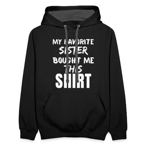 My Favorite Sister Bought Me This Tee Funny Sister - Unisex Contrast Hoodie