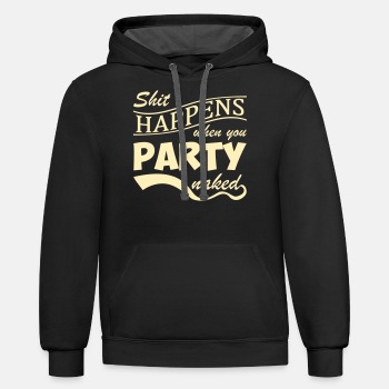 Shit happens when you party naked - Contrast Hoodie Unisex