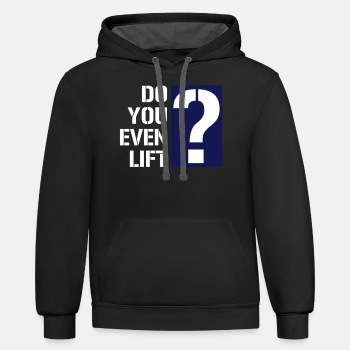 Do you even lift? - Contrast Hoodie Unisex