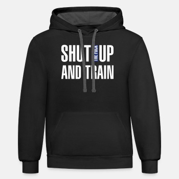 Shut the fuck up and train - Contrast Hoodie Unisex