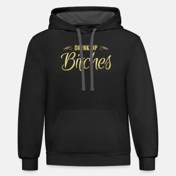 Drink Up Bitches - Contrast Hoodie Unisex