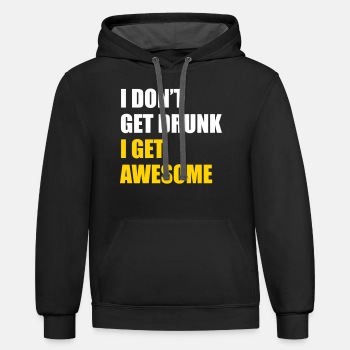 I don't get drunk - I get awesome - Contrast Hoodie Unisex