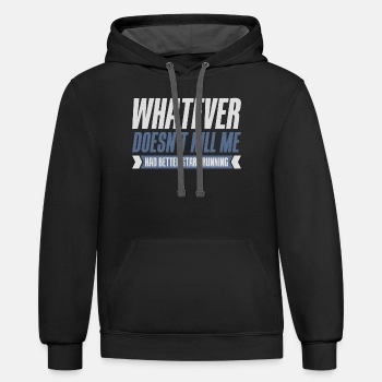 Whatever doesn't kill me had better start running - Contrast Hoodie Unisex