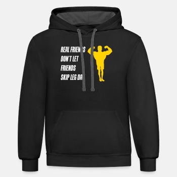 Real friends dont let friends skip leg day - Contrast Hoodie Unisex