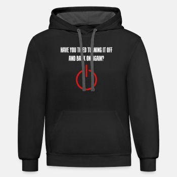 Have you tried turning it off and back on again - Contrast Hoodie Unisex