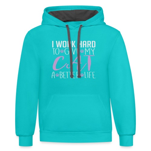 I work hard to give my cat a better life - Unisex Contrast Hoodie
