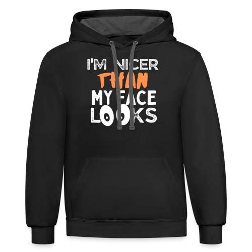 I'm Nicer Than My Face Looks Funny Quote Sarcastic - Unisex Contrast Hoodie