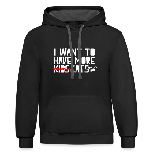 i want to have more kids cats - Unisex Contrast Hoodie