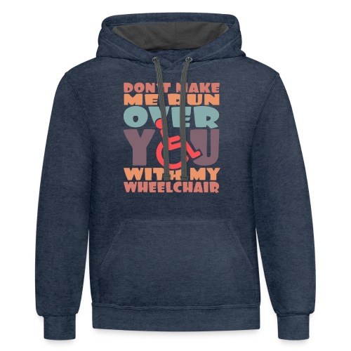 Don t make me run over you with my wheelchair # - Unisex Contrast Hoodie