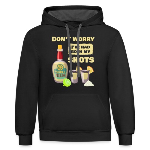 Don't Worry I've Had Both My Shots Tequila Vaccine - Unisex Contrast Hoodie