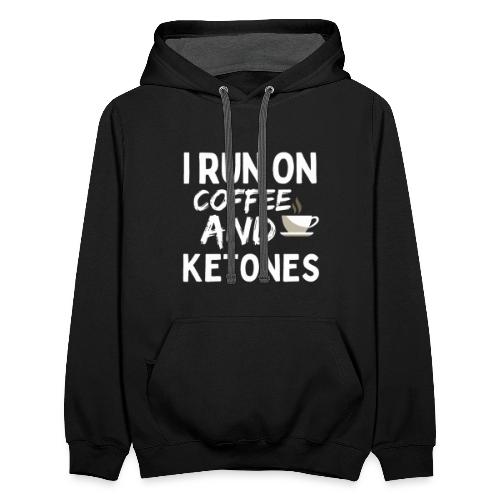 I Run On Coffee And Ketones, Funny Coffee T-Shirt - Unisex Contrast Hoodie