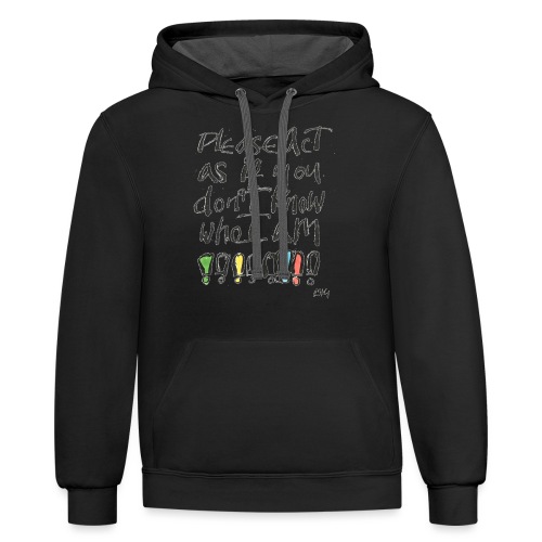 Please Act as if you don't know who I am - Unisex Contrast Hoodie