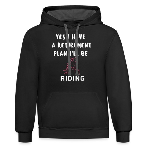 Yes I Have A Retirement Plan I'll Be Riding Horses - Unisex Contrast Hoodie