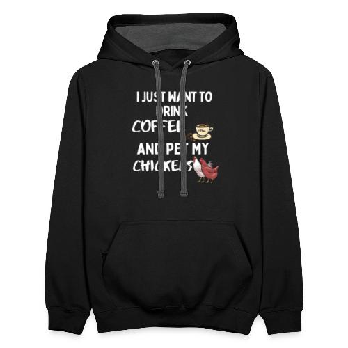 I Just Want To Drink Coffee And Pet My Chickens - Unisex Contrast Hoodie