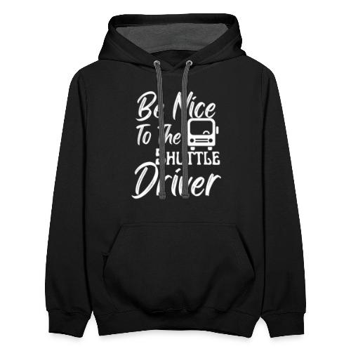 Be Nice To The Shuttle Driver Funny Bus Driver - Unisex Contrast Hoodie