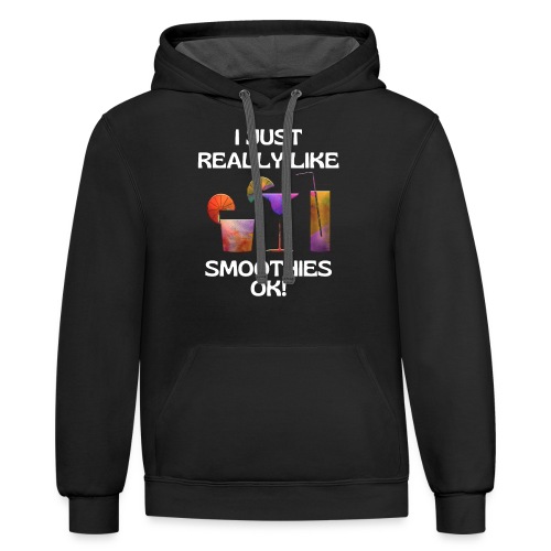 I Just Really Like Smoothies Ok, Funny Foodie - Unisex Contrast Hoodie