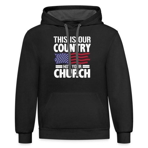 This Is Our Country Not Your Church Flag gifts - Unisex Contrast Hoodie