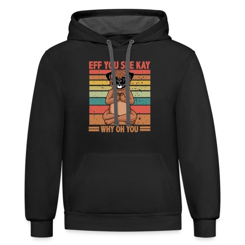 Eff You See Kay Why Oh You pug Funny Vintage dog - Unisex Contrast Hoodie