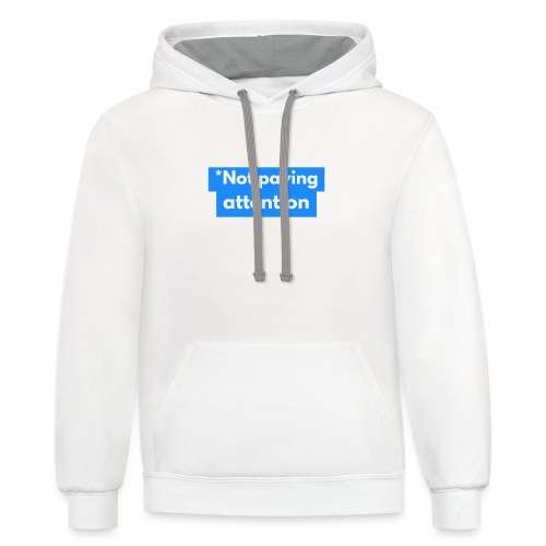 *Not paying attention - Unisex Contrast Hoodie