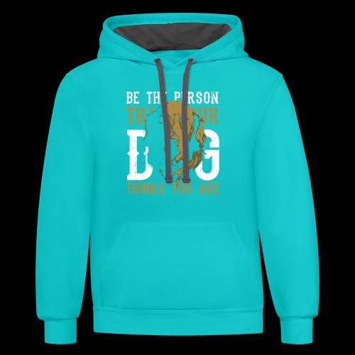 Be The Person Your Dog Thinks You Are - Unisex Contrast Hoodie