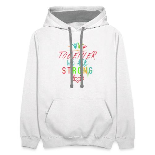 Together We Are Strong | Motivation T-shirt - Unisex Contrast Hoodie