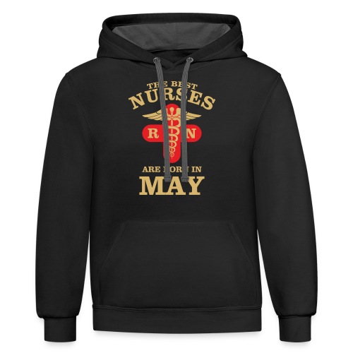 The Best Nurses are born in May - Unisex Contrast Hoodie