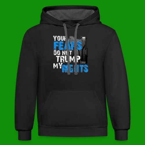 Your Fears Do Not Trump My Rights - Unisex Contrast Hoodie