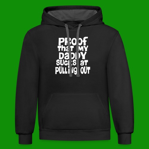 Proof Daddy Sucks At Pulling Out - Unisex Contrast Hoodie