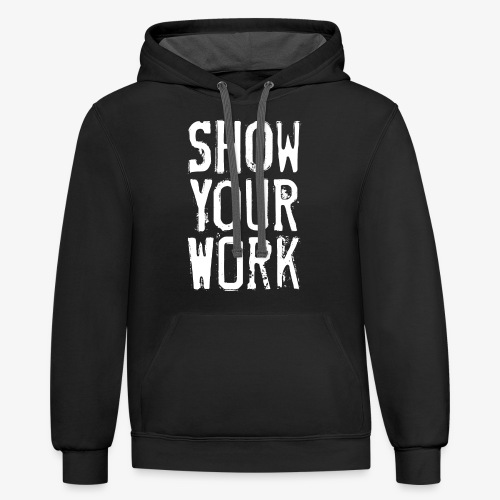 Show Your Work - Unisex Contrast Hoodie