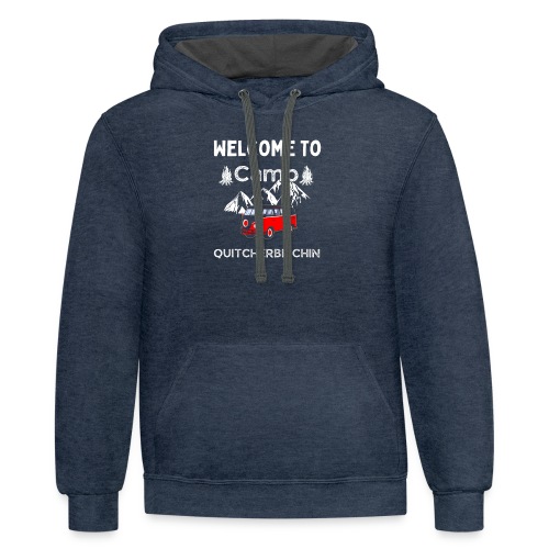 Welcome To Camp Quitcherbitchin Hiking & Camping - Unisex Contrast Hoodie