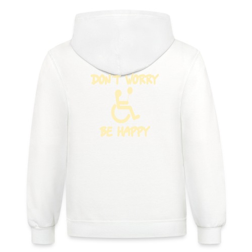 don't worry, be happy in your wheelchair. Humor - Unisex Contrast Hoodie