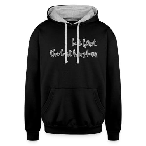 but first the last kingdom - Unisex Contrast Hoodie