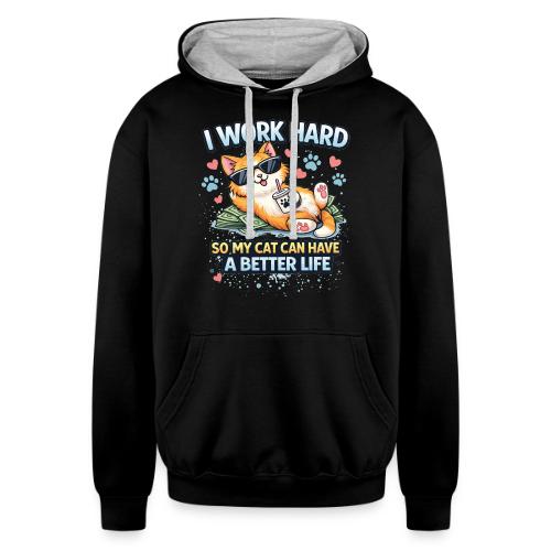 I Work Hard So My Cat Can Have a Better Life - Unisex Contrast Hoodie