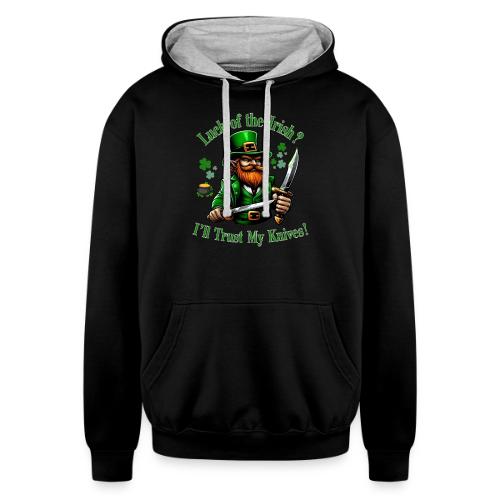 Luck of the Irish? I'll Trust My Knives! - Unisex Contrast Hoodie