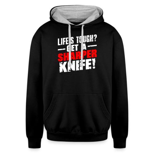 Life s Tough? Get a Sharper Knife! - Unisex Contrast Hoodie