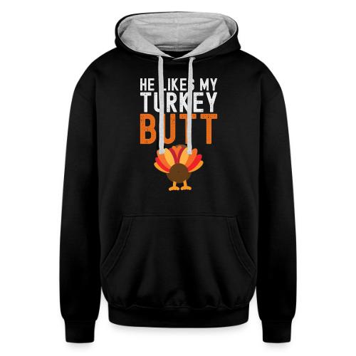 He Likes My Turkey BUTT - Funny Thanksgiving - Unisex Contrast Hoodie