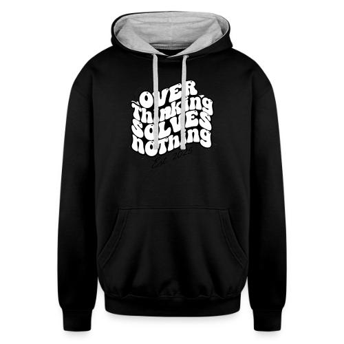 Overthinking Solves Nothing - Unisex Contrast Hoodie
