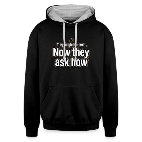 They Laughed at Me Now They Ask How | Motivational - Unisex Contrast Hoodie