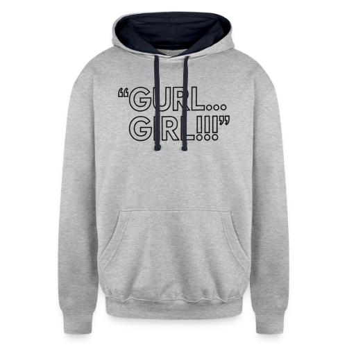 GURL… GIRL!!! Meme Quote Typography - Unisex Contrast Hoodie