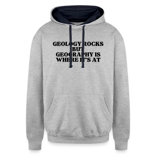 geology rocks but geography is where it's at - Unisex Contrast Hoodie