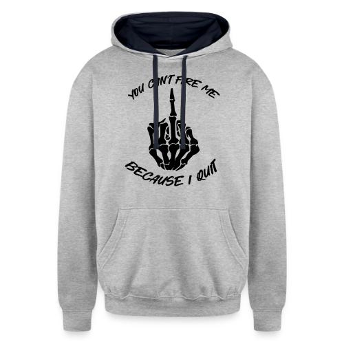 You can't fire me because I quit - Unisex Contrast Hoodie