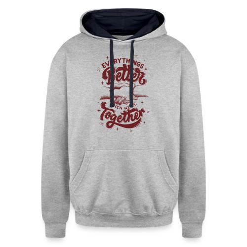 Everything s Better when we re together - Unisex Contrast Hoodie