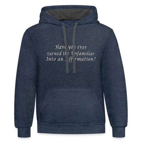 Have you turned the Unfamiliar into an Affirmation - Unisex Contrast Hoodie