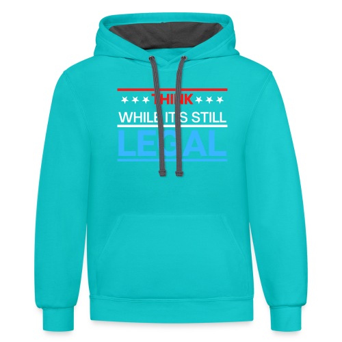 THINK WHILE IT'S STILL LEGAL - Red, White, Blue - Unisex Contrast Hoodie