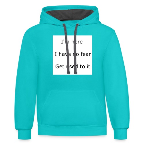 IM HERE, I HAVE NO FEAR, GET USED TO IT. - Unisex Contrast Hoodie