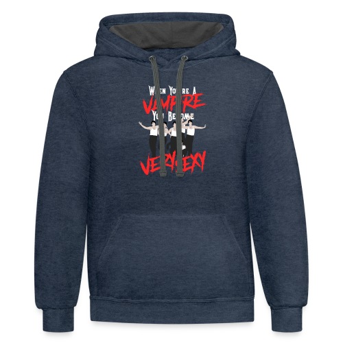 When You’re a Vampire You Become Very Sexy - Unisex Contrast Hoodie