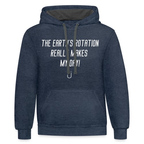 The Earth's Rotation Really Makes My Day! - Unisex Contrast Hoodie